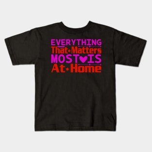 everything that matters mostais at home Kids T-Shirt